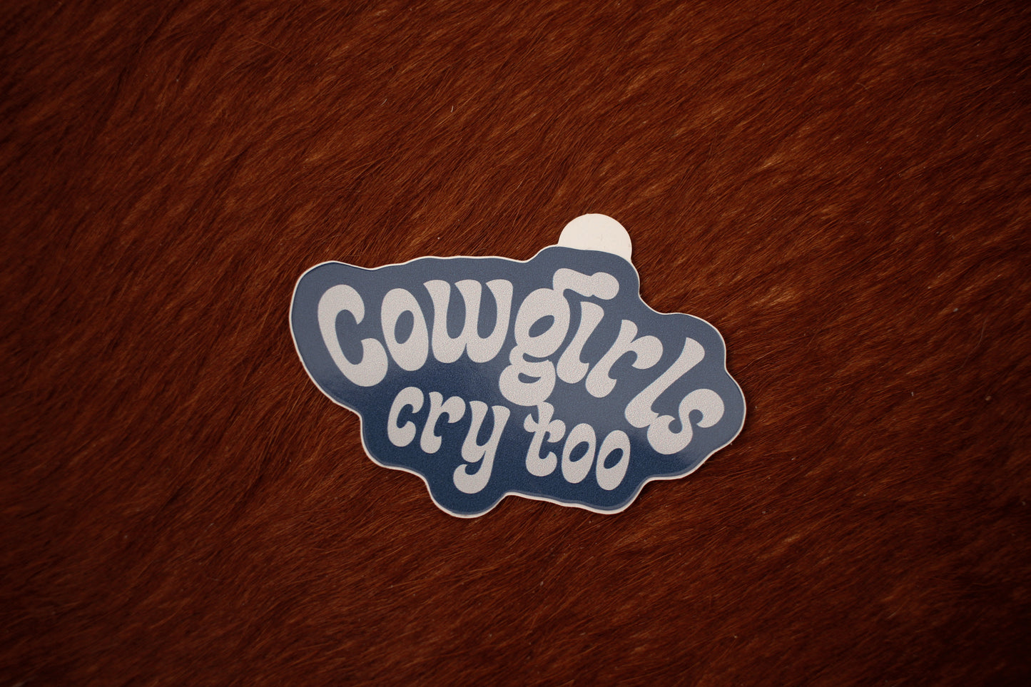 Cowgirls Cry Too Sticker