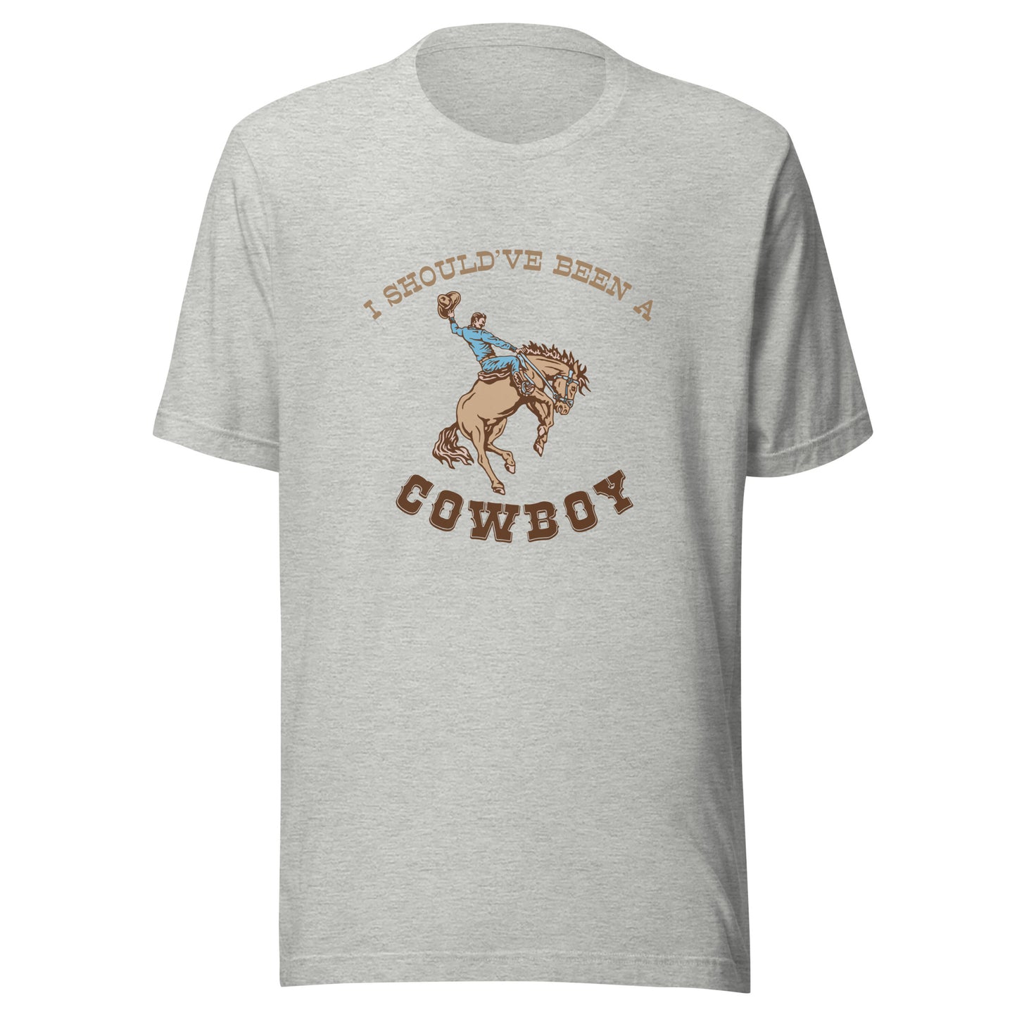 Should've Been a Cowboy Tee